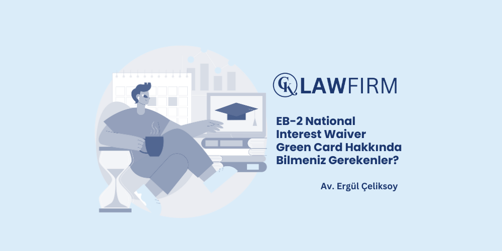 EB-2 National Interest Waiver Green Card Nedir, Kimler Başvurabilir, Şartları Nelerdir?