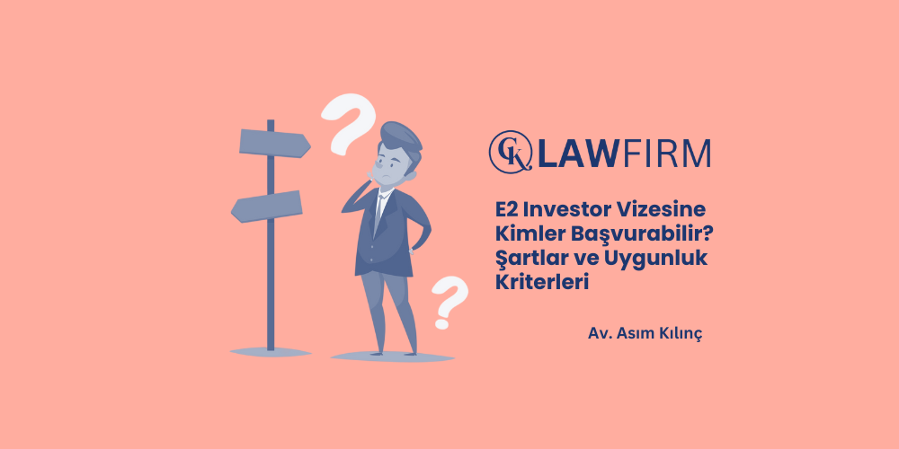 E2 Investor Vizesine Kimler Başvurabilir? Şartlar ve Uygunluk Kriterleri