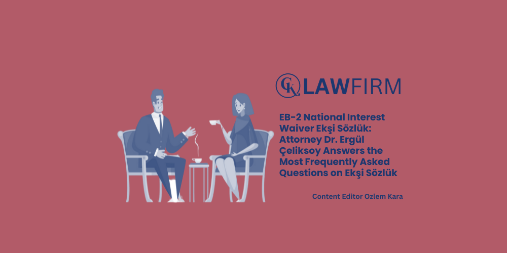 EB-2 National Interest Waiver Ekşi Sözlük: Attorney Dr. Ergül Çeliksoy Answers the Most Frequently Asked Questions on Ekşi Sözlük