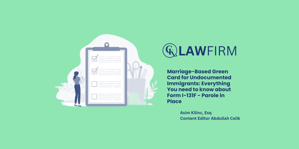 Marriage-Based Green Card for Undocumented Immigrants: Everything You need to know about Form I-131F - Parole in Place