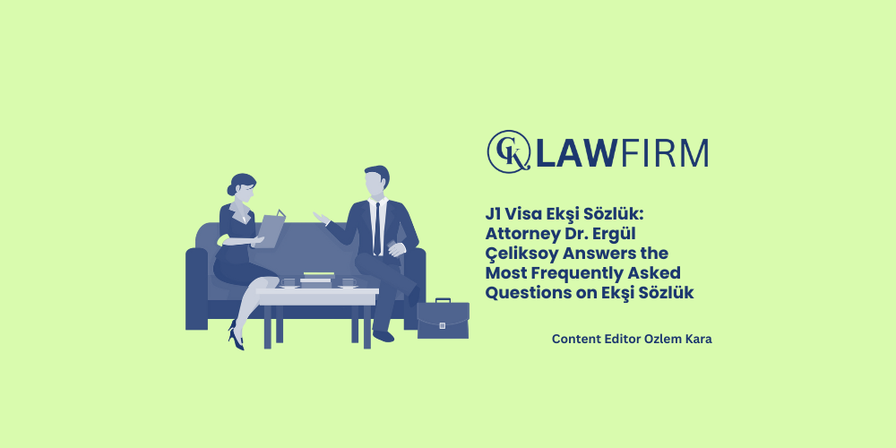 J1 Visa Ekşi Sözlük: Attorney Dr. Ergül Çeliksoy Answers the Most Frequently Asked Questions on Ekşi Sözlük