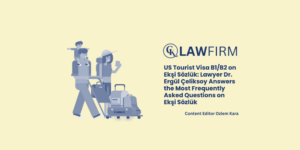 US Tourist Visa B1/B2 on Ekşi Sözlük: Lawyer Dr. Ergül Çeliksoy Answers the Most Frequently Asked Questions on Ekşi Sözlük