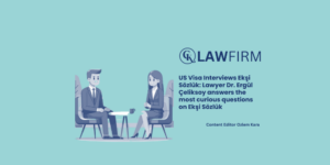 US Visa Interviews Ekşi Sözlük: Lawyer Dr. Ergül Çeliksoy answers the most curious questions on Ekşi Sözlük