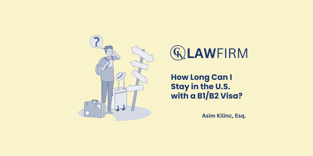 How Long Can I Stay in the U.S. with a B1/B2 Visa? Validity and Duration of Stay for B1/B2 Visas