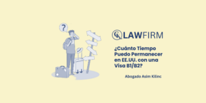 ¿Cuánto Tiempo Puedo Permanecer en EE.UU. con una Visa B1/B2? Validez y Duración de la Estancia con una Visa B1/B2?