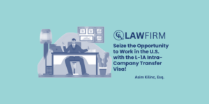 Seize the Opportunity to Work in the U.S. with the L-1A Intra-Company Transfer Visa!