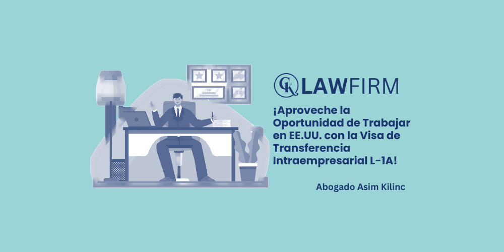 ¡Aproveche la Oportunidad de Trabajar en EE.UU. con la Visa de Transferencia Intraempresarial L-1A!