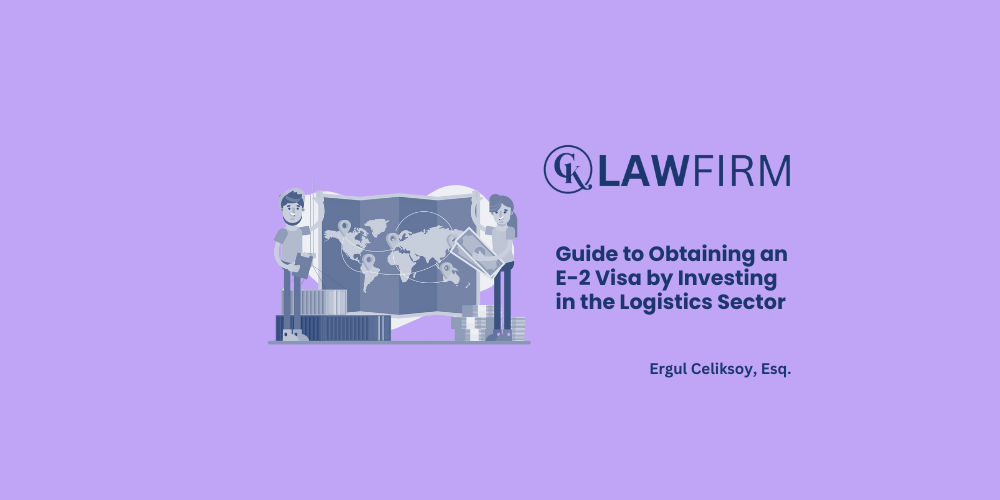 Guide to Obtaining an E-2 Visa by Investing in the Logistics Sector