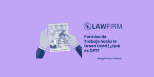 Permiso de Trabajo hacia la Green Card | ¿Qué es OPT?