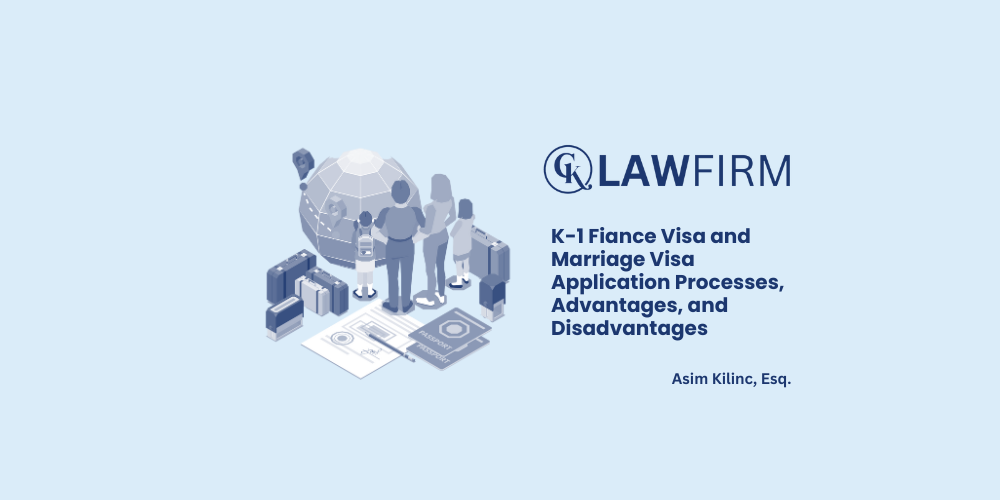 K-1 Fiance Visa and Marriage Visa Application Processes, Advantages, and Disadvantages