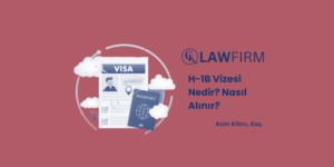 H-1B Vizesi Nedir? Nasıl Alınır?