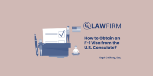 How to Obtain an F-1 Visa from the U.S. Consulate?