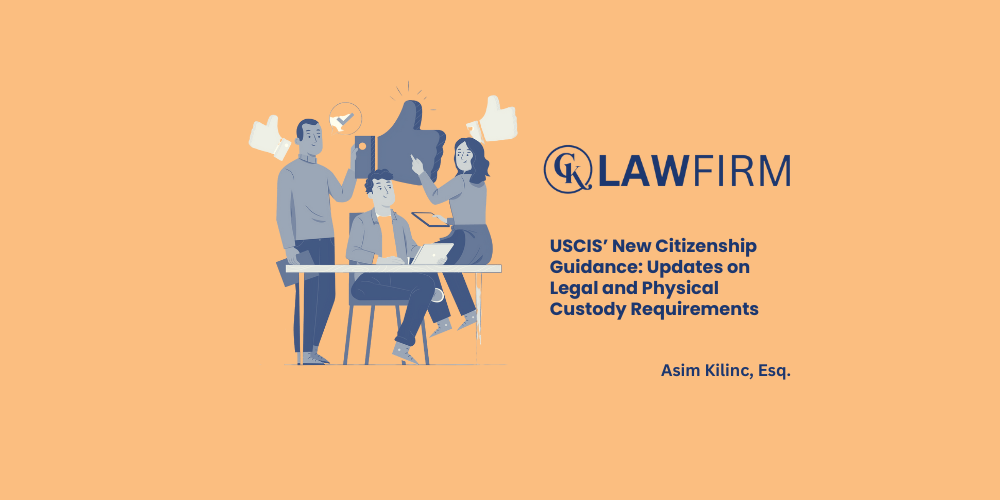 USCIS’ New Citizenship Guidance: Updates on Legal and Physical Custody Requirements