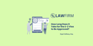 How Long Does It Take for the E-2 Visa to Be Approved?