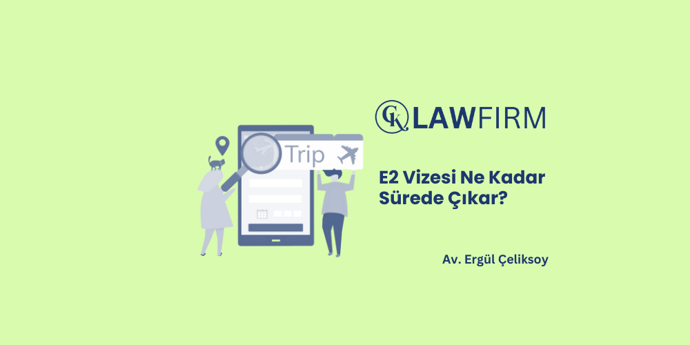 E2 Vizesi Ne Kadar Sürede Çıkar?