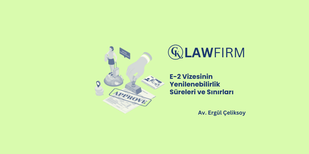 E-2 Vizesinin Yenilenebilirlik Süreleri ve Sınırları